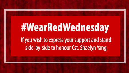 #WearRedWednesday :  If you wish to express your support and stand side-by-side to honour Cst. Shaelyn Yang, 